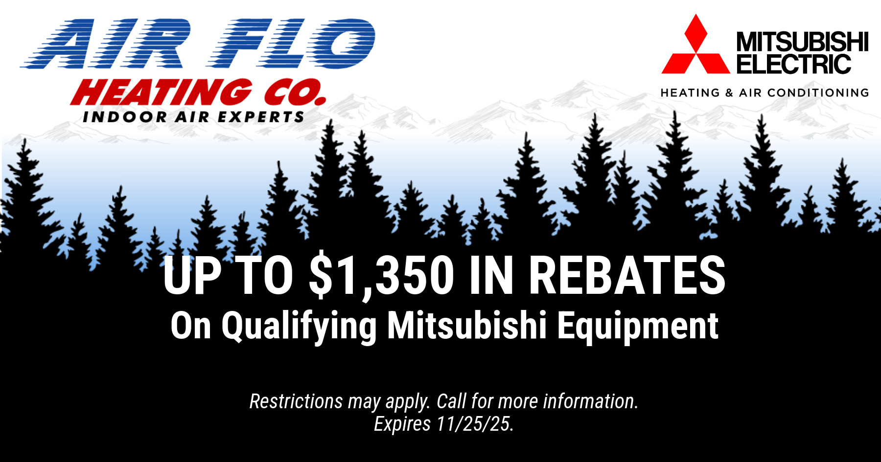 Up to $1,350 in rebates on qualifying mitsubishi equipment.